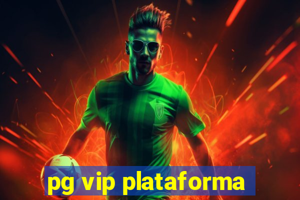 pg vip plataforma